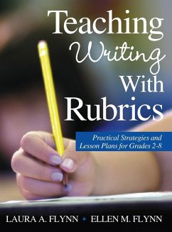 Teaching Writing With Rubrics - Flynn, Laura A.; Flynn, Ellen M.