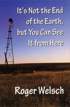 It's Not the End of the Earth, But You Can See It from Here - Welsch, Roger
