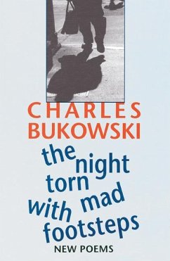 The Night Torn Mad With Footsteps - Bukowski, Charles