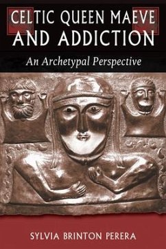 Celtic Queen Maeve and Addiction: An Archetypal Perspective - Perera, Sylvia Brinton