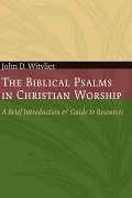 The Biblical Psalms in Christian Worship - Witvliet, John D