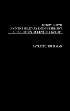 Henry Lloyd and the Military Enlightenment of Eighteenth- Century Europe - Speelman, Patrick J.; Unknown