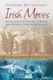 Irish Moves: An Illustrated History of Dance and Physical Theatre in Ireland
