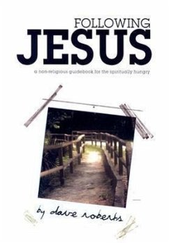 Following Jesus: A Non-Religious Guidebook for the Spiritually Hungry - Roberts, Dave