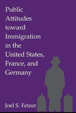 Public Attitudes toward Immigration in the United States, France, and Germany - Fetzer, Joel S.