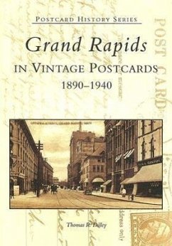 Grand Rapids in Vintage Postcards: 1890-1940 - Dilley, Thomas R.