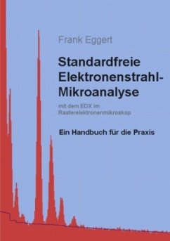 Standardfreie Elektronenstrahl-Mikroanalyse (mit dem EDX im Rasterelektronenmikroskop) - Eggert, Frank