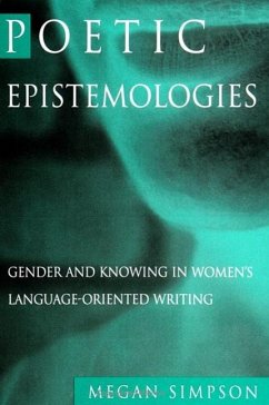 Poetic Epistemologies: Gender and Knowing in Women's Language-Oriented Writing - Simpson, Megan