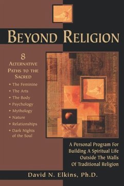 Beyond Religion: A Personal Program for Building a Spiritual Life Outside the Walls of Traditional Religion - Elkins, David N.