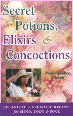 Secret Potions, Elixirs & Concoctions - Miczak, Marie Anakee