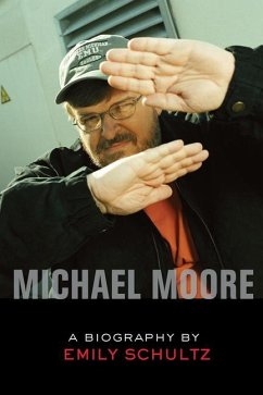 Michael Moore: A Biography - Schultz, Emily