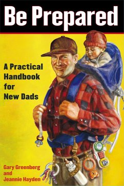 Be Prepared: A Practical Handbook for New Dads - Greenberg, Gary; Hayden, Jeannie