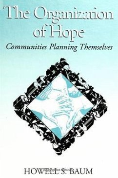 The Organization of Hope: Communities Planning Themselves - Baum, Howell S.