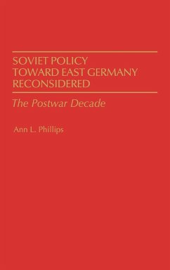 Soviet Policy Toward East Germany Reconsidered - Phillips, Ann L.