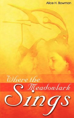 Where the Meadowlark Sings - Alice, Bowman H.