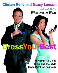 Dress Your Best: The Complete Guide to Finding the Style That's Right for Your Body - Kelly, Clinton; London, Stacy