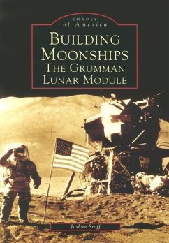 Building Moonships: The Grumman Lunar Module - Stoff, Joshua