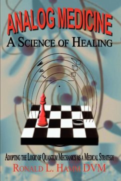 Analog Medicine - A Science of Healing - Hamm DVM, Ronald L.