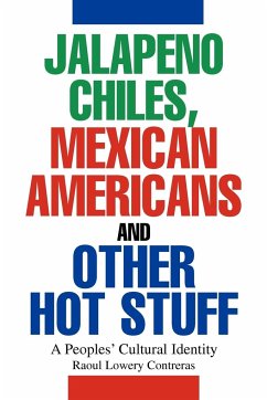 Jalapeno Chiles, Mexican Americans And Other Hot Stuff - Contreras, Raoul Lowery