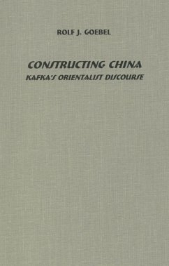 Constructing China: Kafka's Orientalist Discourse - Goebel, Rolf J.