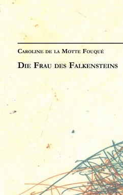 Caroline de la Motte Fouqué: Die Frau des Falkensteins - Motte Fouqué, Caroline de la