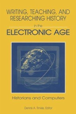 Writing, Teaching and Researching History in the Electronic Age - Trinkle, Dennis A