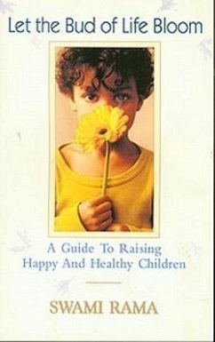 Let the Bud of Life Bloom: A Guide to Raising Happy and Healthy Children - Swami Rama