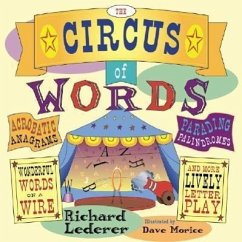 The Circus of Words: Acrobatic Anagrams, Parading Palindromes, Wonderful Words on a Wire, and More Lively Letter Play - Lederer, Richard