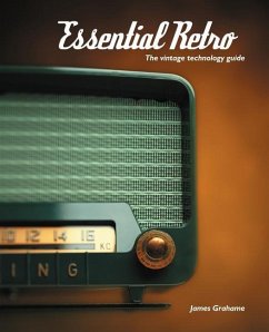 Essential Retro: The Vintage Technology Guide - Grahame, James B.