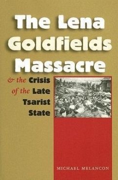 The Lena Goldfields Massacre and the Crisis of the Late Tsarist State - Melancon, Michael