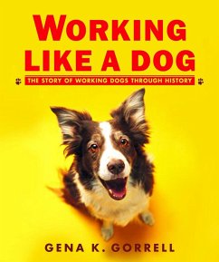 Working Like a Dog: The Story of Working Dogs Through History - Gorrell, Gena K.