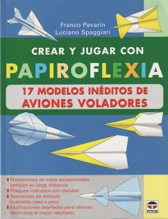 Crear y jugar con papirofléxia. 17 modelos de aviones voladores - Pavarin, Franco; Spaggiari, Luciano