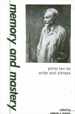 Memory and Mastery: Primo Levi as Writer and Witness