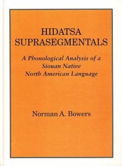 Hidatsa Suprasegmentals: A Phonological Study of Hidatsa, an American Indian Language - Bowers, Norman A.