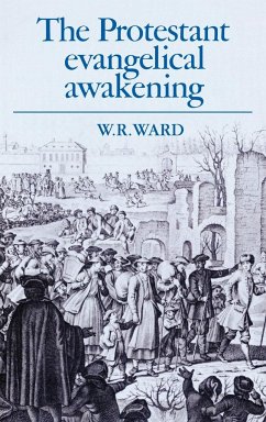 The Protestant Evangelical Awakening - Ward, W. Reginald; Ward, W. R.