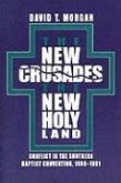 The New Crusades, the New Holy Land: Conflict in the Southern Baptist Convention, 1969-1991