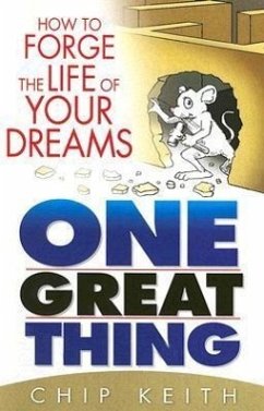 One Great Thing: Forge the Life of Your Dreams - Keith, Chip