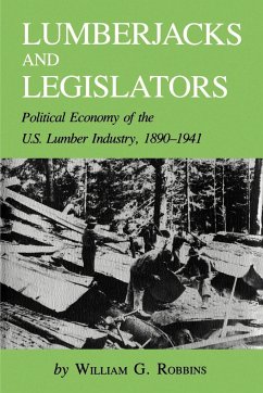 Lumberjacks and Legislators - Robbins, William G.