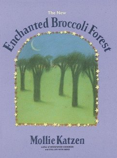 The New Enchanted Broccoli Forest: [A Cookbook] - Katzen, Mollie