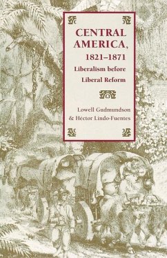 Central America, 1821-1871: Liberalism Before Liberal Reform - Gudmundson, Lowell; Lindo-Fuentes, Hector