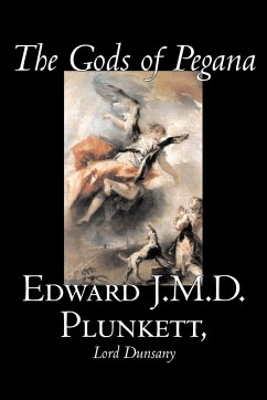 The Gods of Pegana by Edward J. M. D. Plunkett, Fiction, Classics, Fantasy, Horror - Plunkett, Edward J. M. D.; Lord Dunsany