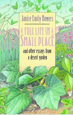 A Full Life in a Small Place and Other Essays from a Desert Garden - Bowers, Janice Emily