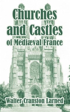 Churches and Castles of Medieval France - Larned, Walter Cranston