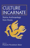 Culture Incarnate: Native Anthropology from Russia