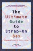 The Ultimate Guide to Strap-On Sex: A Complete Resource for Women and Men