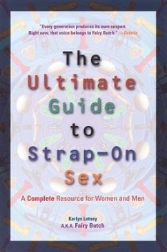 The Ultimate Guide to Strap-On Sex: A Complete Resource for Women and Men - Lotney, Karlyn