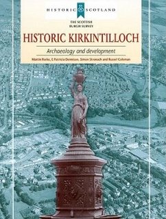 Historic Kirkintilloch: Archaeology and Development - Rorke, Martin; Dennison, E. Patricia; Stronach, Simon