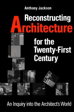 Reconstructing Architecture for the Twenty-First Century - Jackson, Anthony