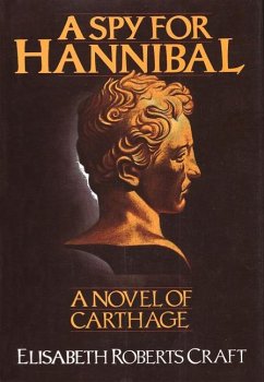 A Spy for Hannibal: A Novel of Carthage - Craft, Elisabeth Roberts