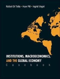 Institutions, Macroeconomics, and the Global Economy (Casebook) - Di Tella, Rafael; Pill, Huw R; Vogel, Ingrid